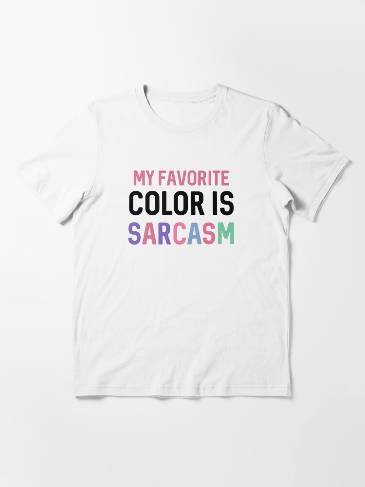 My Favorite Color Is Sarcasm | Essential T-Shirt