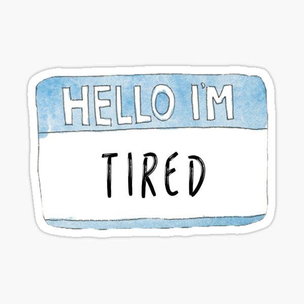 HELLO I'M Tired Sticker