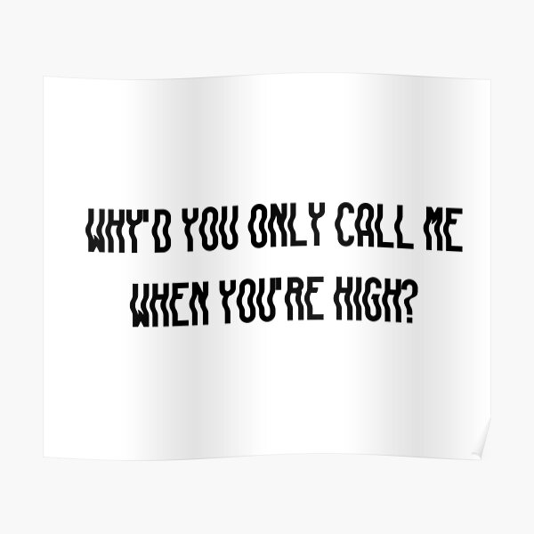 Why'd You Only Call Me When You're High 8d "Why'd you only call me when you're high - Arctic Monkeys / AM" Poster