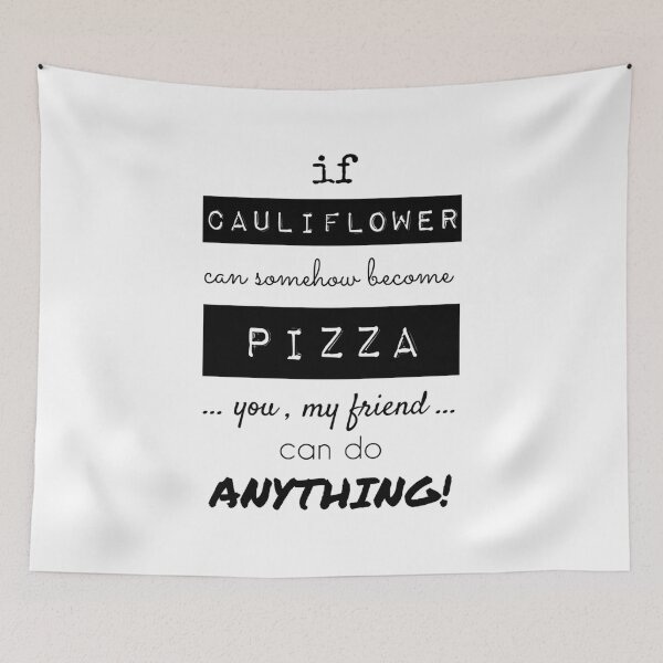 Item preview, If Cauliflower Can Somehow Become Pizza, You My Friend Can Do Anything designed and sold by Fairytale Farmer.