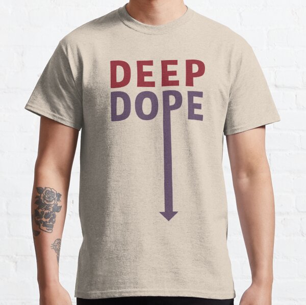 deep dope shirt