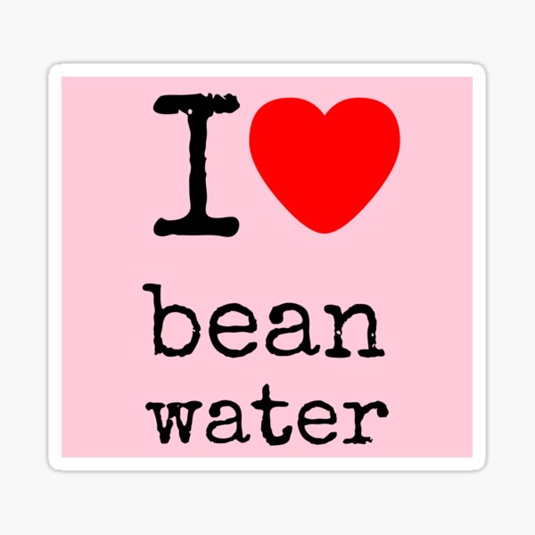 "{ i love bean water } " Sticker for Sale by fill14sketchboo Redbubble