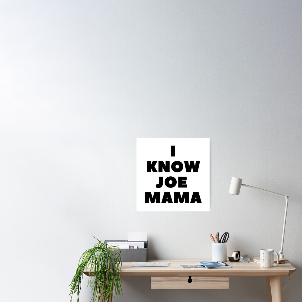 I Know Joe Mama T Shirt Poster By Heyssellg Redbubble - roblox joe mama