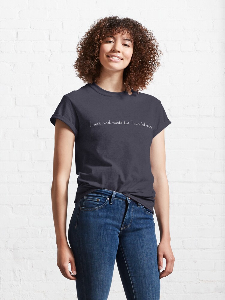 Thumbnail 4 of 7, Classic T-Shirt, I CAN'T READ MINDS BUT I CAN FEEL VIBES (WHITE FONT) designed and sold by MIKI ROSE.