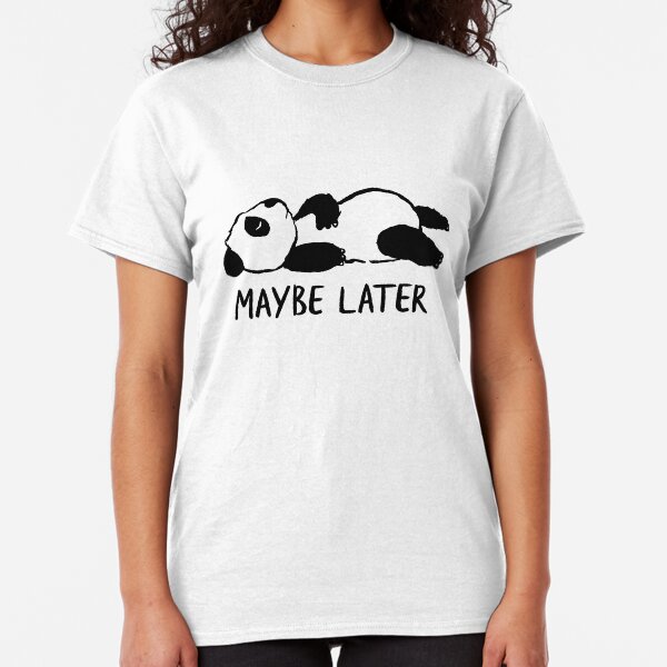 Maybe later Classic T-Shirt