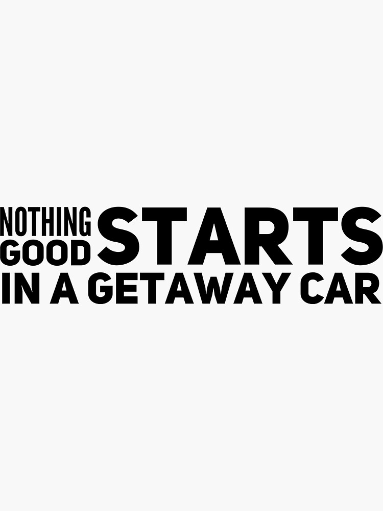 Nothing good starts in a getaway car | Taylor Swift | Getaway Car | Sticker