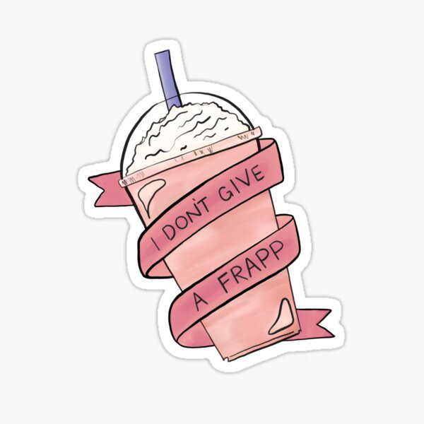 I Don T Give A Frapp Sticker By Kinseyrachelle Redbubble