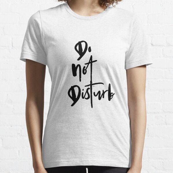 Do Not Disturb Essential T-Shirt