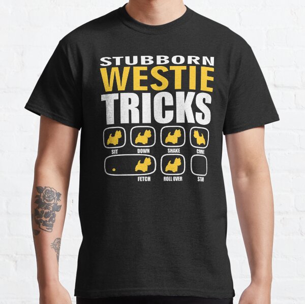 Stubborn Westie Dog Tricks T shirt Perfect Gift For Westie Pet Lovers Classic T-Shirt