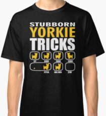 Stubborn Yorkie Dog Tricks T shirt Perfect Gift For Yorkie Pet Lovers Classic T-Shirt