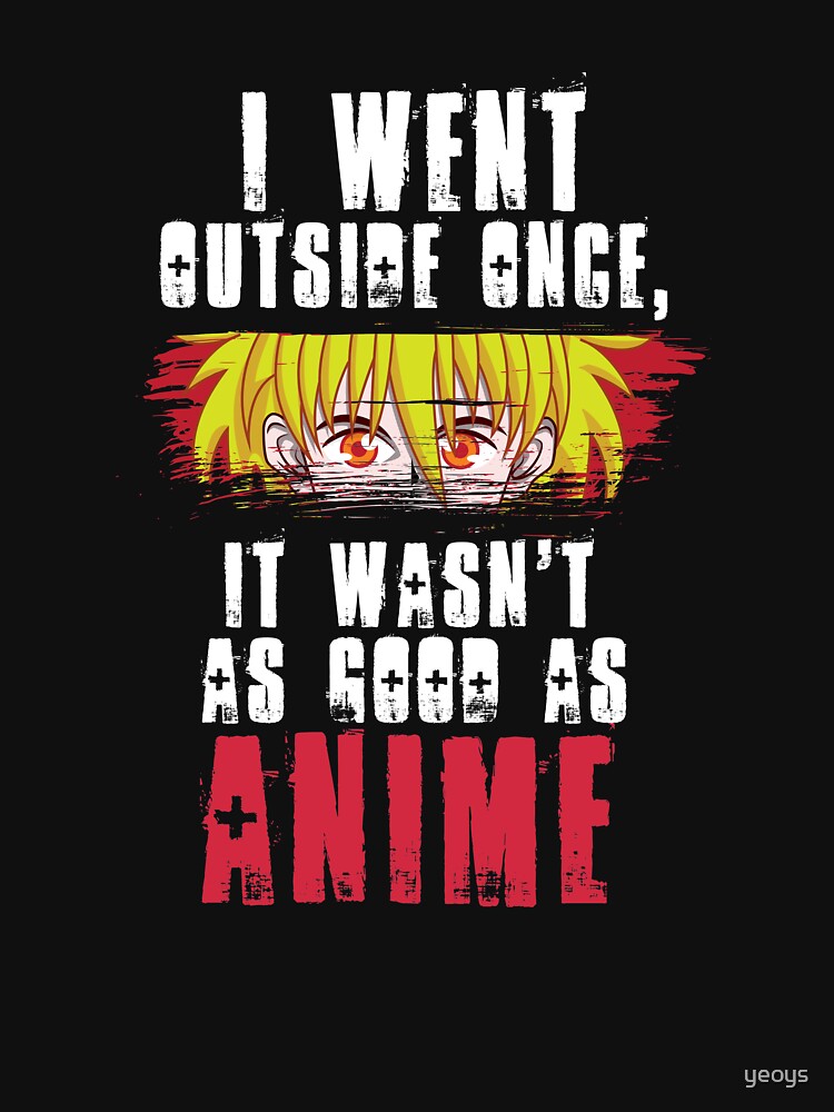 Thumbnail 7 von 7, Essential T-Shirt, I Went Outside Once It Wasn't As Good As Anime - Funny Animes Gift designt und verkauft von yeoys.