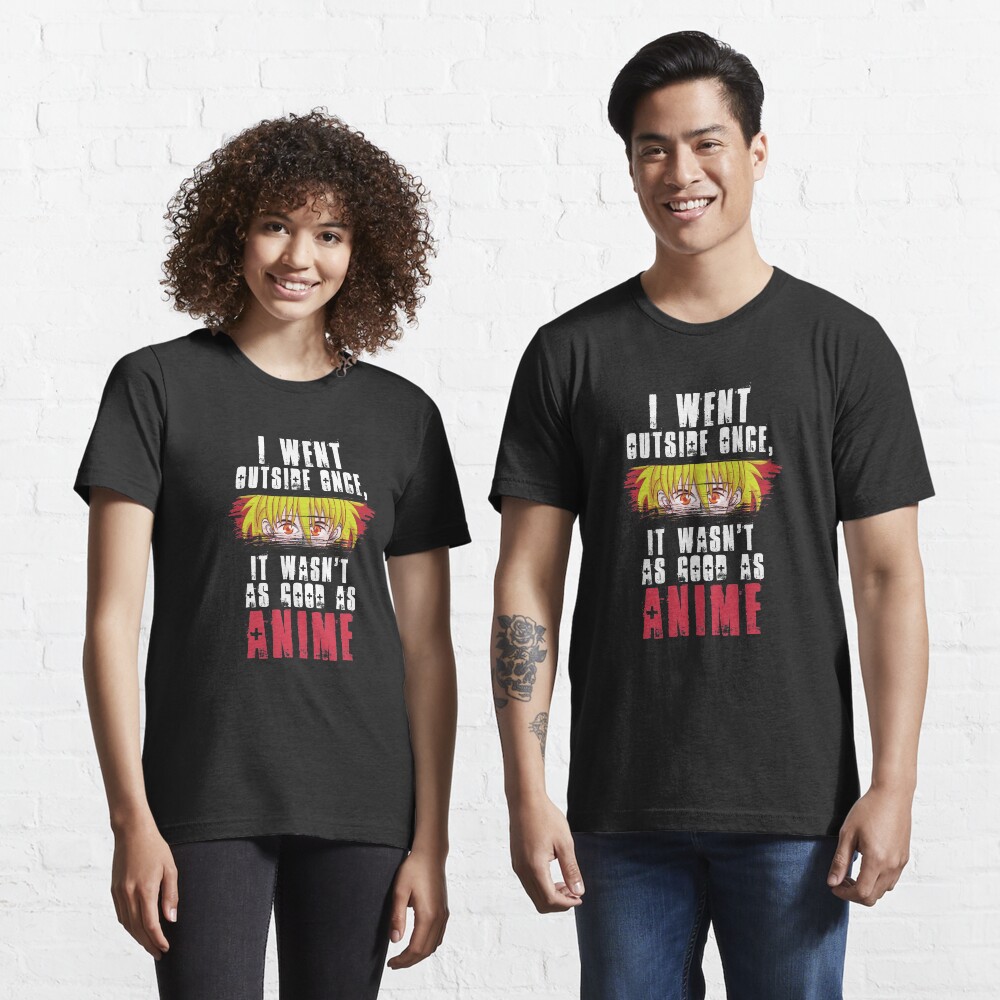 I Went Outside Once It Wasn't As Good As Anime - Funny Animes Gift Essential T-Shirt