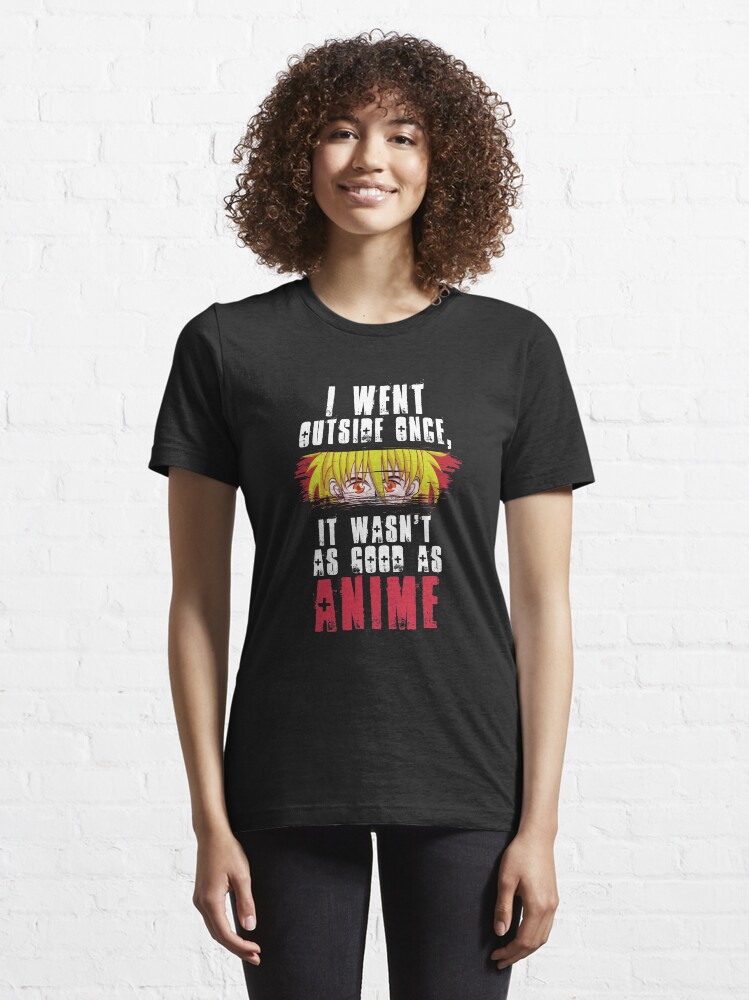 Alternative Ansicht von I Went Outside Once It Wasn't As Good As Anime - Funny Animes Gift Essential T-Shirt