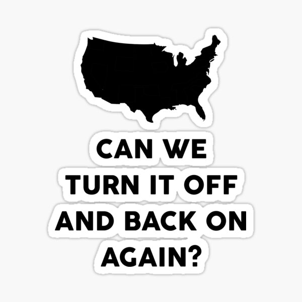 can-we-turn-it-off-and-back-on-again-sticker-for-sale-by-dreamhustle