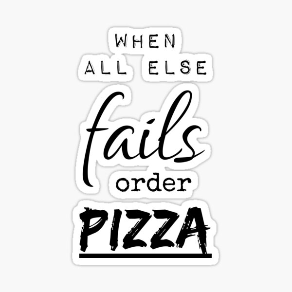 Item preview, When All Else Fails Order Pizza designed and sold by Fairytale Farmer.