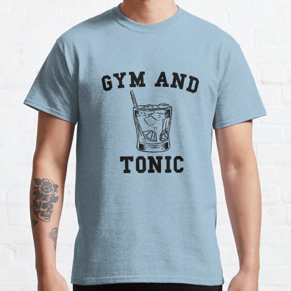 Gym And Tonic T-Shirts for Sale | Redbubble