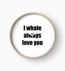 I Whale Always Love You Funny Gift Idea Uhr