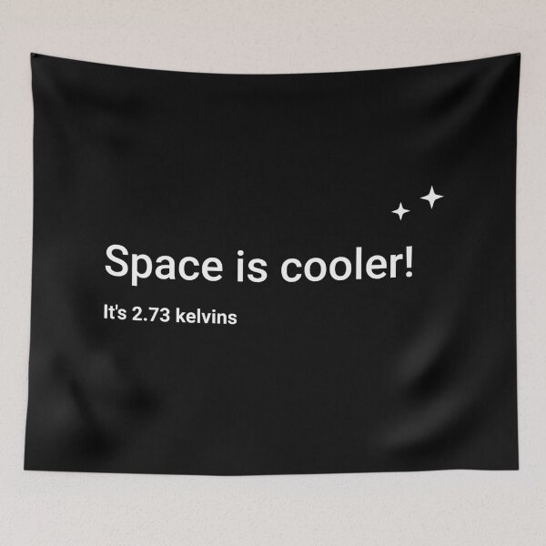 Item preview, Space is cooler! It's 2.73 kelvins designed and sold by science-gifts.