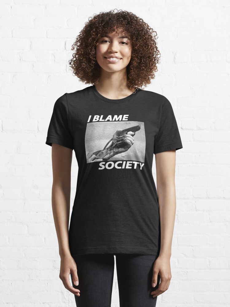 I blame society " Essential T-Shirt for NeonLucifer | Redbubble
