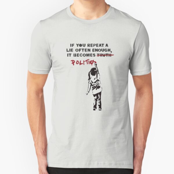 BANKSY If You Repeat A Lie Often Enough It Becomes Politics Slim Fit T-Shirt