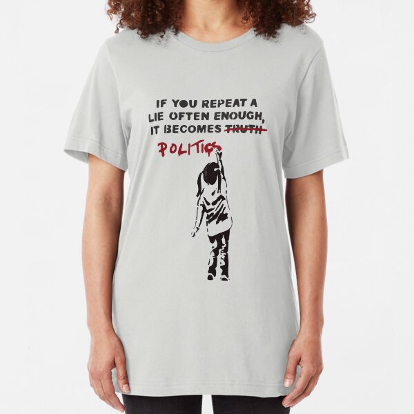 BANKSY If You Repeat A Lie Often Enough It Becomes Politics Slim Fit T-Shirt