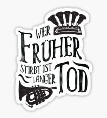 Wer früher stirbt ist länger tod Sticker