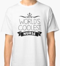 World's Coolest Nurse Gift Classic T-Shirt