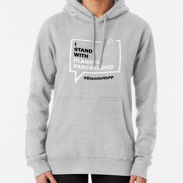 I Stand With Planned Parenthood Pullover Hoodie