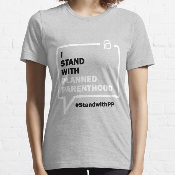 I Stand With Planned Parenthood Essential T-Shirt