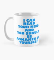 I Can Read Your Mind And You Should Be Ashamed Of Yourself Classic Mug