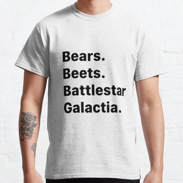 Bears. Beets. Battle Star Galactia. Classic T-Shirt