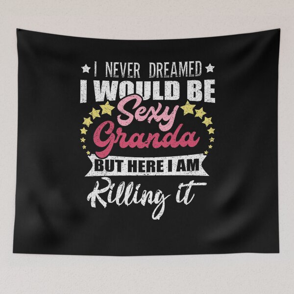Item preview, I Never Dreamed Sexy Grandma Grandmom Grandmother designed and sold by Kieran Abbott.