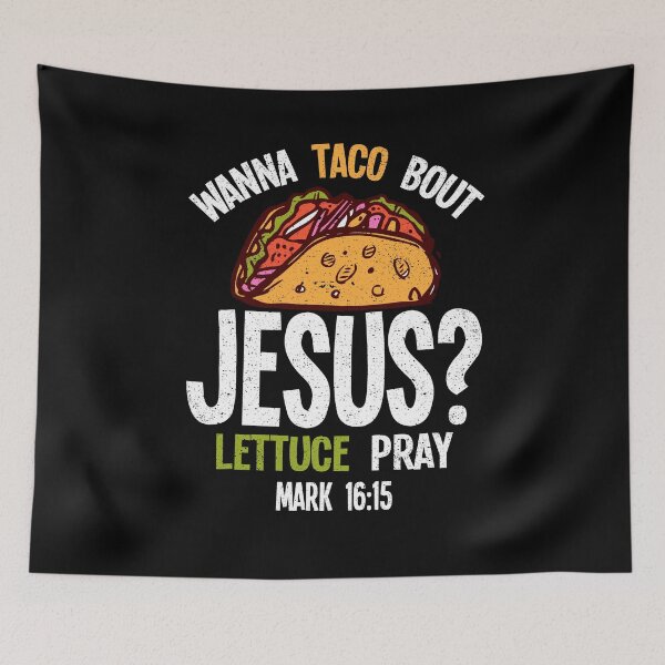 Item preview, Wanna Taco Bout Jesus Lettuce Pray Food Christian designed and sold by Kieran Abbott.