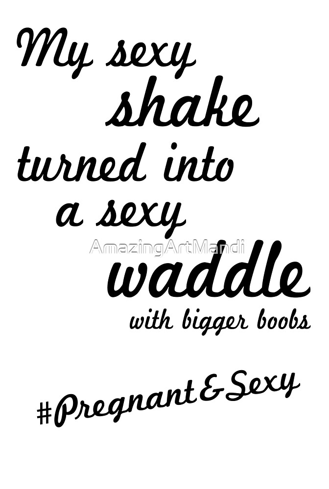 My Sexy Shake Turned Into A Sexy Waddle With Bigger Boobs Pregnant
