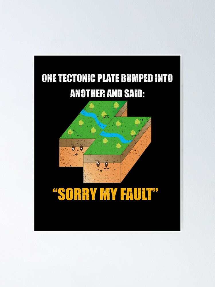 one-tectonic-plate-sorry-my-fault-science-humor-joke-poster-for-sale