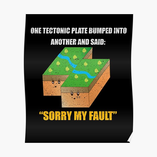 "One Tectonic Plate Sorry My Fault Science Humor Joke" Poster for Sale