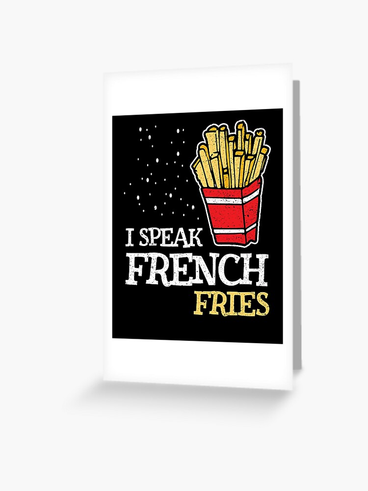 Carte De Vœux Je Parle Francais Frites Alimentation Gourmand Humour Blague Langue Par Kieranight Redbubble