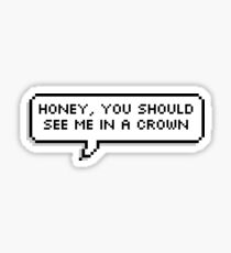 you should see me in a crown Sticker