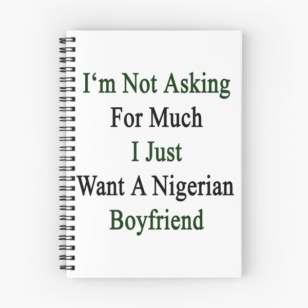 Item preview, I'm Not Asking For Much I Just Want A Nigerian Boyfriend  designed and sold by supernova23.