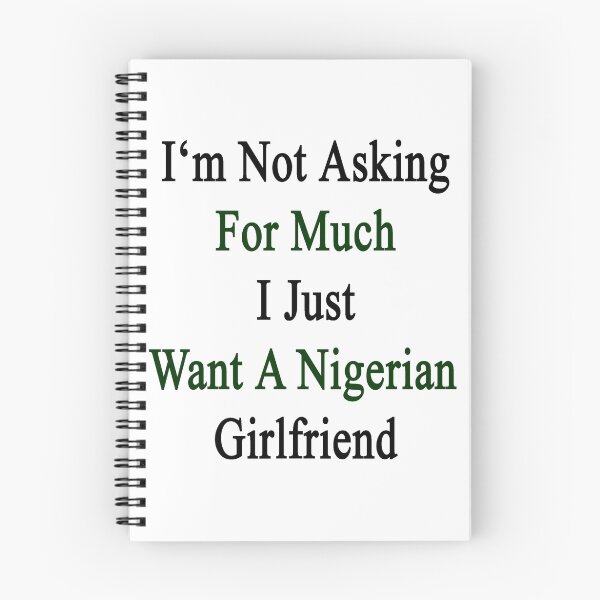 Item preview, I'm Not Asking For Much I Just Want A Nigerian Girlfriend  designed and sold by supernova23.