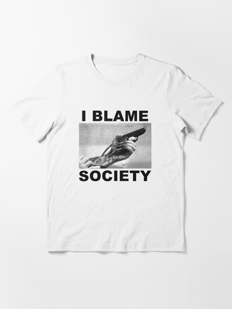 blame society" Essential T-Shirt for Sale by |