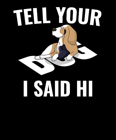 "Tell Your Dog I Said Hi Basset" Posters by hadicazvysavaca | Redbubble