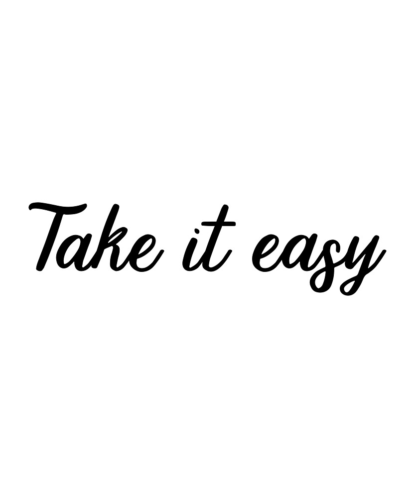 Take It Easy Quote By Adele Mawhinney Redbubble 6656