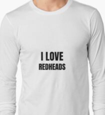 I Love Redheads Funny Gift Idea Long Sleeve T-Shirt