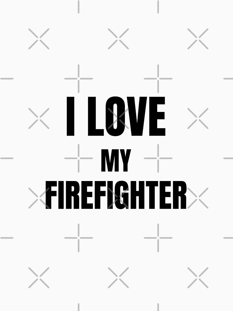Disover I Love My Firefighter Classic T-Shirt