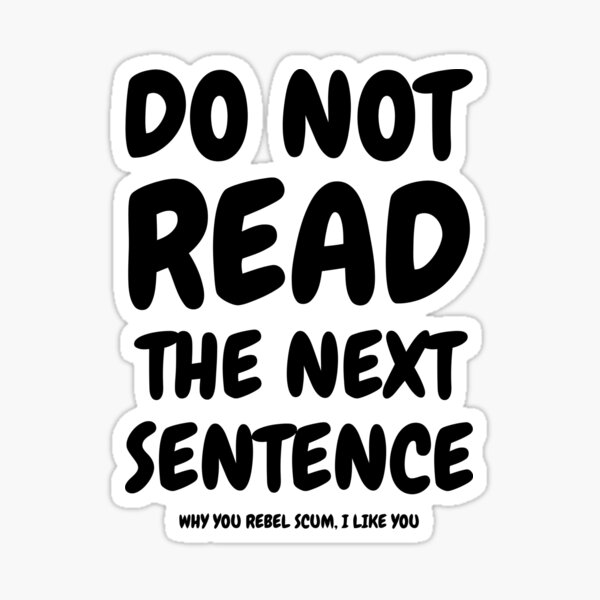 do-not-read-the-next-sentence-sticker-by-z00l-redbubble