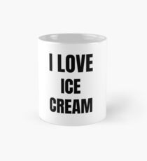 I Love Ice Cream Funny Gift Idea Tasse