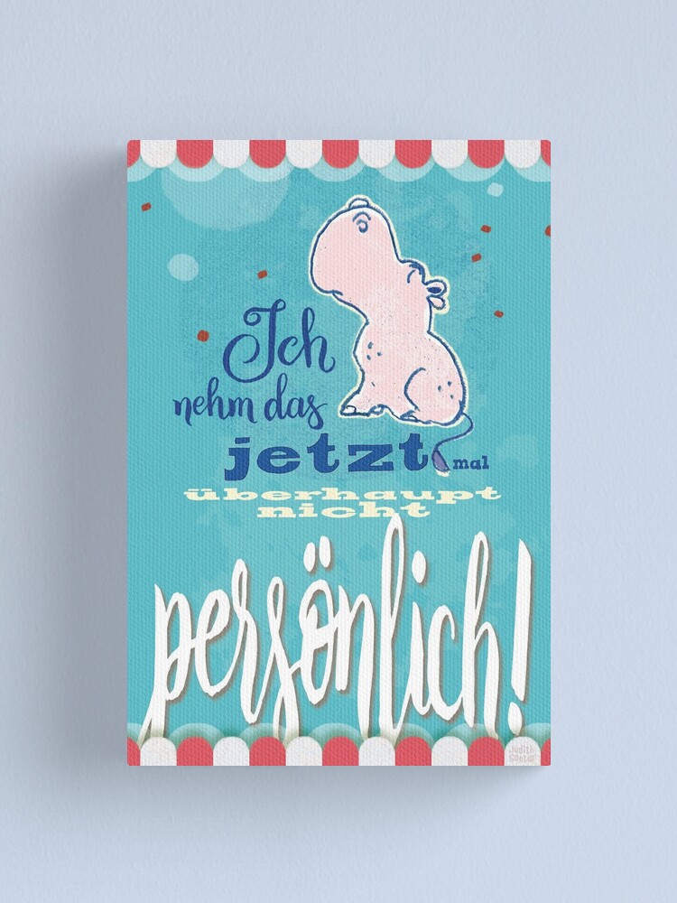 Alternative Ansicht von Nilpferd, Flusspferd - Ich nehme das jetzt mal überhaupt nicht persönlich! Leinwanddruck