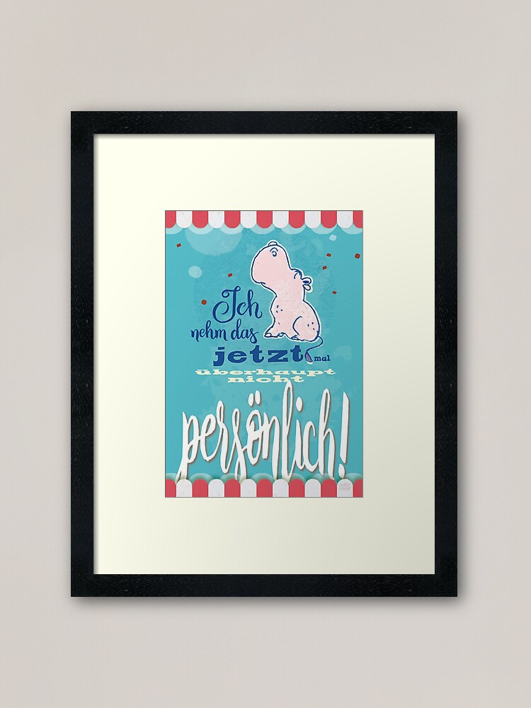 Alternative Ansicht von Nilpferd, Flusspferd - Ich nehme das jetzt mal überhaupt nicht persönlich! Gerahmter Kunstdruck
