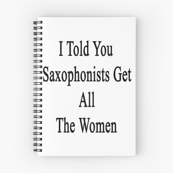 Item preview, I Told You Saxophonists Get All The Women  designed and sold by supernova23.